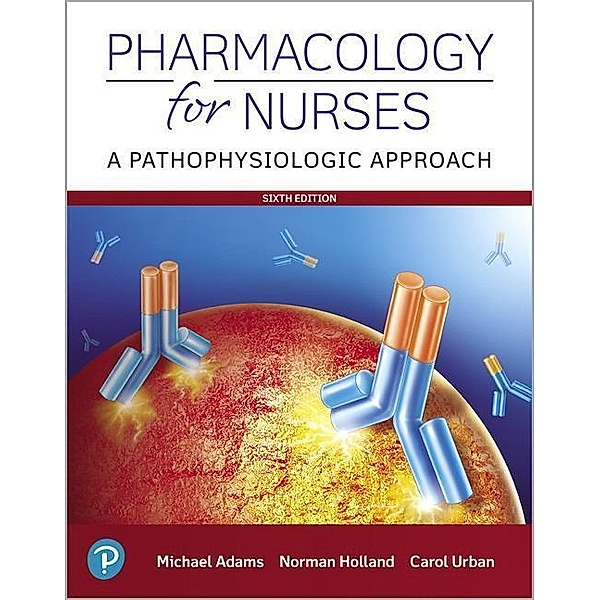 Pharmacology for Nurses: A Pathophysiologic Approach, Michael P. Adams, Norman Holland, Carol Urban