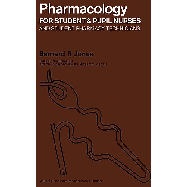 Pharmacology for Student and Pupil Nurses and Student Pharmacy Technicians, Bernard R. Jones