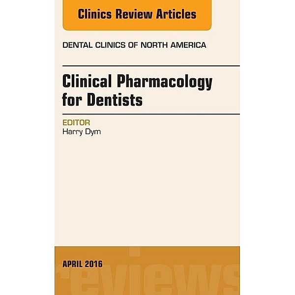 Pharmacology for the Dentist, An Issue of Dental Clinics of North America, Harry Dym