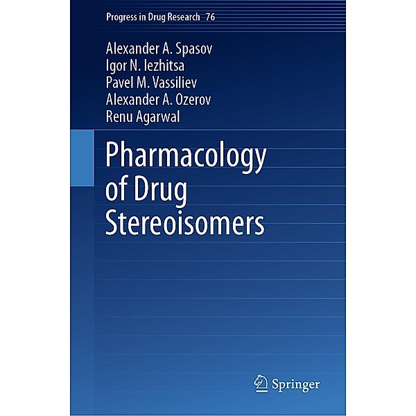 Pharmacology of Drug Stereoisomers / Progress in Drug Research Bd.76, Alexander A. Spasov, Igor N. Iezhitsa, Pavel M. Vassiliev, Alexander A. Ozerov, Renu Agarwal