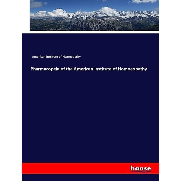 Pharmacopeia of the American Institute of Homoeopathy, American Institute of Homeopathy