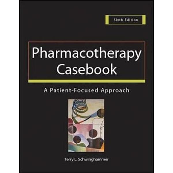 Pharmacotherapy Casebook, Terry L. Schwinghammer