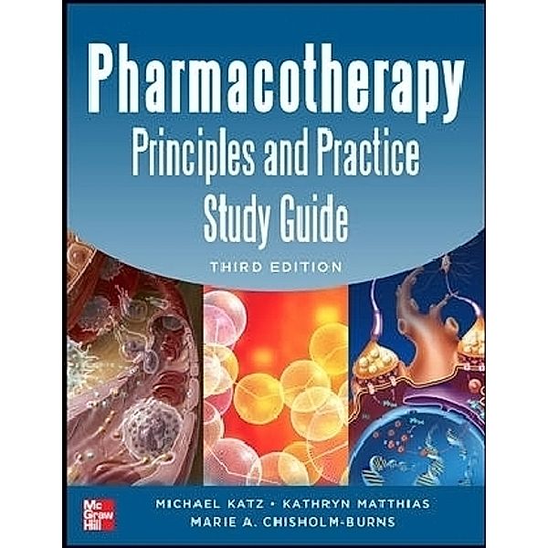 Pharmacotherapy Principles and Practice Study Guide, Michael D. Katz, Kathryn R. Matthias, Marie A. Chisholm-Burns