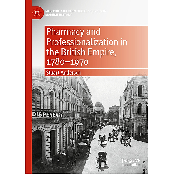 Pharmacy and Professionalization in the British Empire, 1780-1970, Stuart Anderson