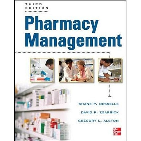 Pharmacy Management, Shane P. Desselle, David P. Zgarrick, Gregory L. Alston