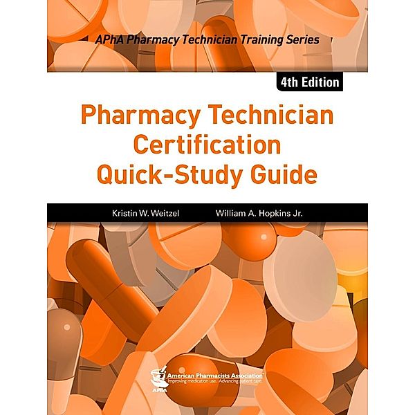 Pharmacy Technician Certification Quick-Study Guide, 4e, Kristin W. Weitzel, William A. Hopkins Jr.