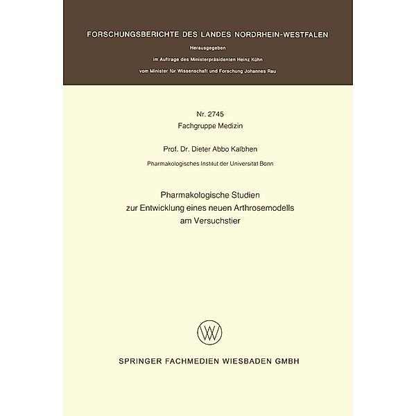 Pharmakologische Studien zur Entwicklung eines neuen Arthrosemodells am Versuchstier / Forschungsberichte des Landes Nordrhein-Westfalen Bd.2745, Dieter Abbo Kalbhen