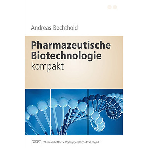 Pharmazeutische Biotechnologie kompakt, Andreas Bechthold