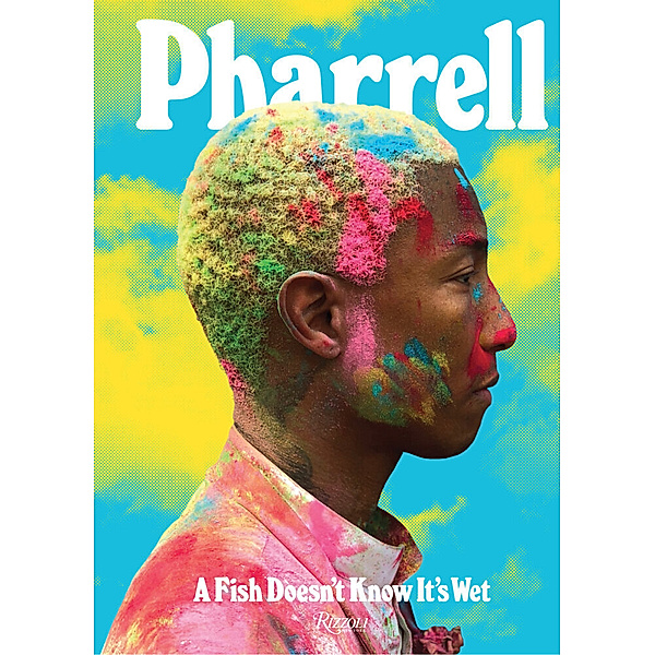 Pharrell: A Fish Doesn't Know It's Wet, Pharrell Williams