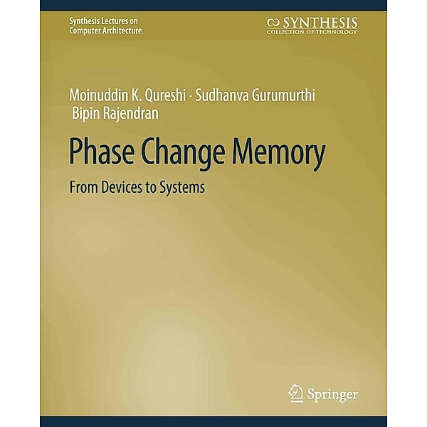 Phase Change Memory / Synthesis Lectures on Computer Architecture, Naveen Muralimanohar, Moinuddin K. Qureshi, Sudhanva Gurumurthi, Bipin Rajendran