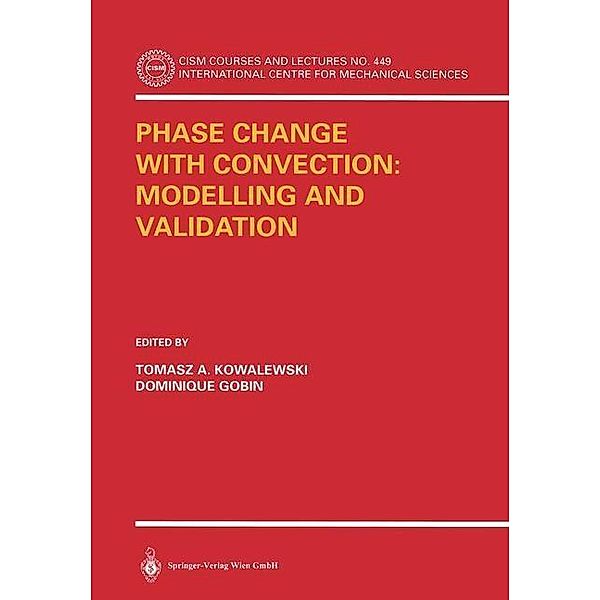 Phase Change with Convection: Modelling and Validation / CISM International Centre for Mechanical Sciences Bd.449