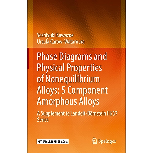 Phase Diagrams and Physical Properties of Nonequilibrium Alloys: 5 Component Amorphous Alloys, Yoshiyuki Kawazoe, Ursula Carow-Watamura