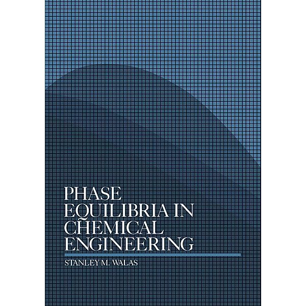 Phase Equilibria in Chemical Engineering, Stanley M. Walas