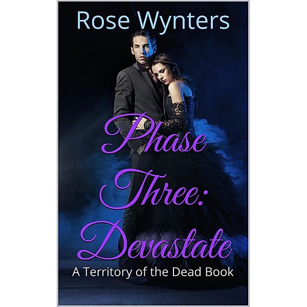 Phase Three: Devastate (Territory of the Dead, #3) / Territory of the Dead, Rose Wynters