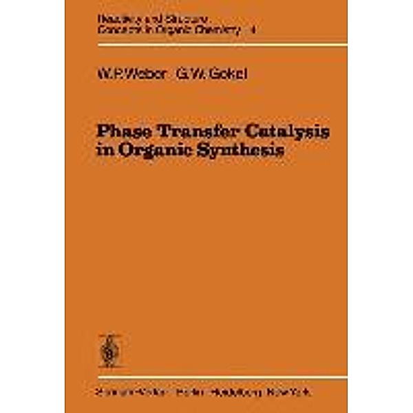 Phase Transfer Catalysis in Organic Synthesis, William P. Weber, George W. Gokel
