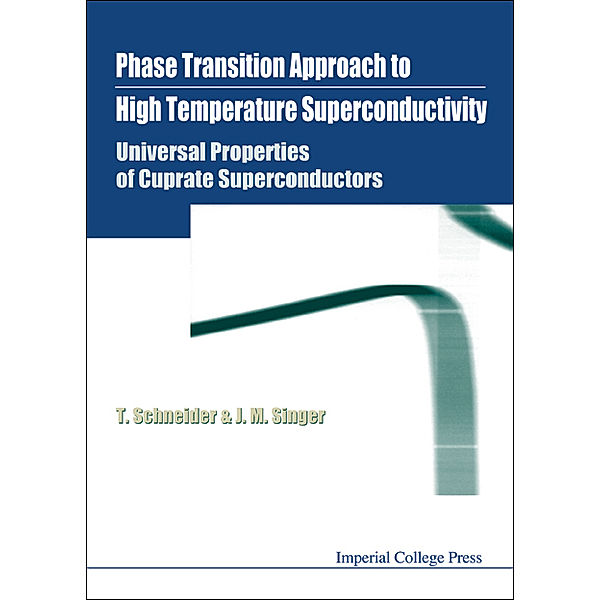 Phase Transition Approach To High Temperature Superconductivity - Universal Properties Of Cuprate Superconductors, Johannes M Singer, Toni Schneider