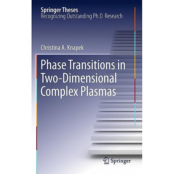Phase Transitions in Two-Dimensional Complex Plasmas, Christina A. Knapek