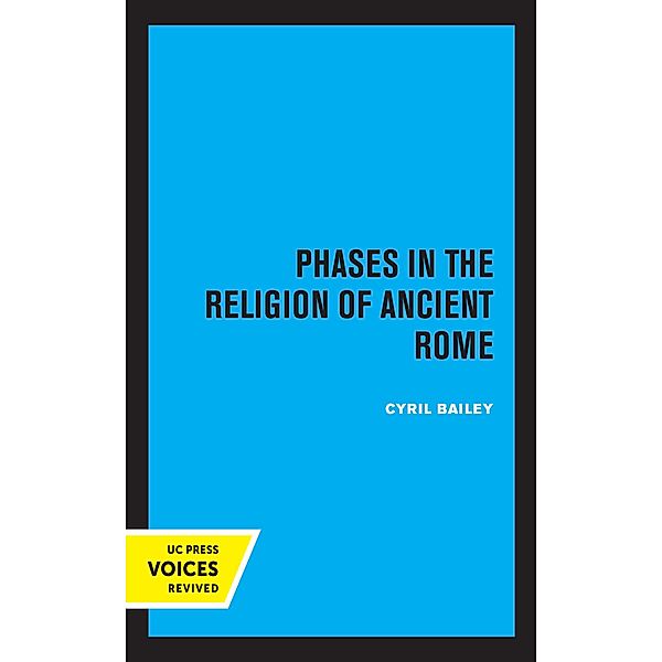 Phases in the Religion of Ancient Rome / Sather Classical Lectures Bd.10, Cyril Bailey