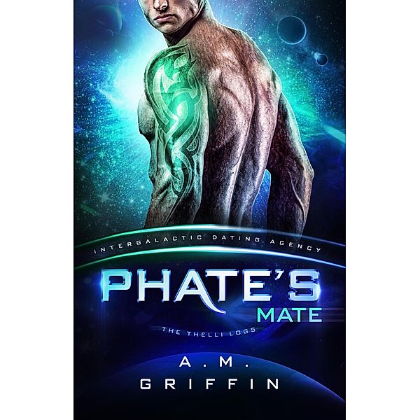 Phate's Mate: The Thelli Logs (Intergalactic Dating Agency) / Intergalactic Dating Agency: The Thelli Logs, A. M. Griffin