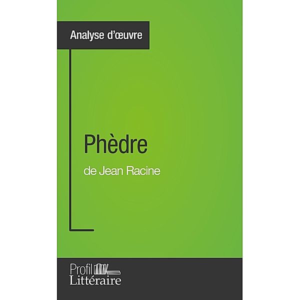 Phèdre de Jean Racine (Analyse approfondie), Caroline Taillet, Profil-Litteraire. Fr