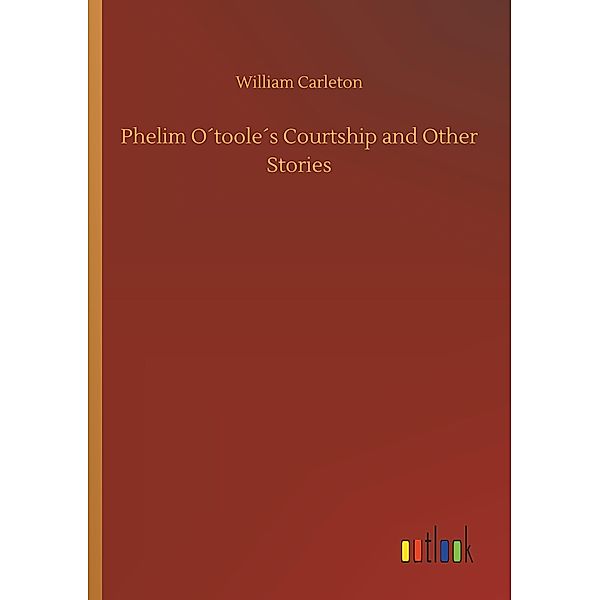 Phelim O toole's Courtship and Other Stories, William Carleton