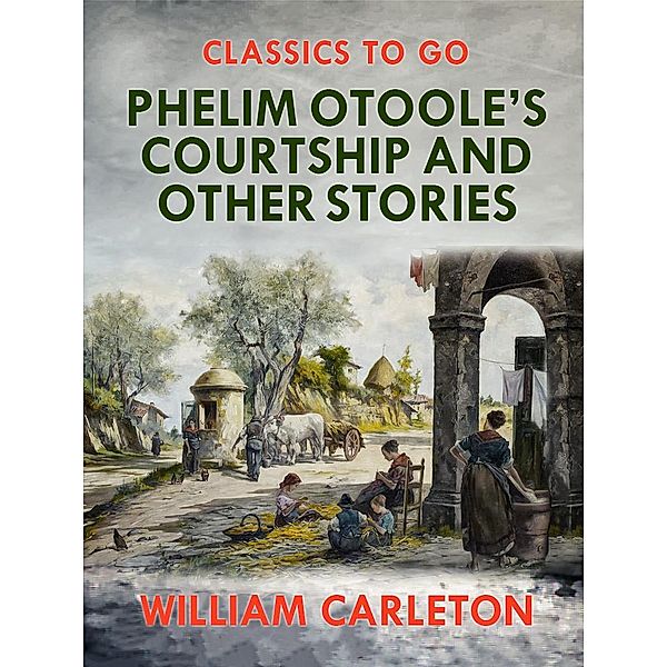 Phelim Otoole's Courtship and Other Stories, William Carleton