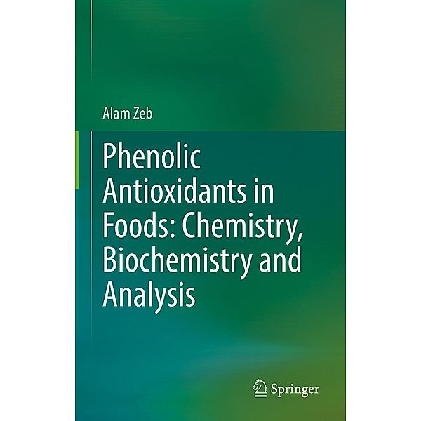 Phenolic Antioxidants in Foods: Chemistry, Biochemistry and Analysis, Alam Zeb