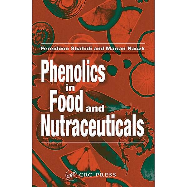 Phenolics in Food and Nutraceuticals, Fereidoon Shahidi, Marian Naczk