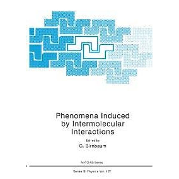 Phenomena Induced by Intermolecular Interactions / Nato ASI Subseries B: Bd.127, G. Birnbaum