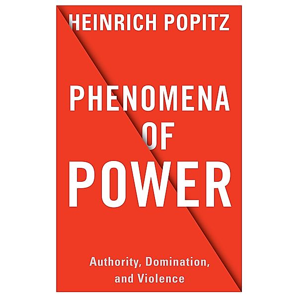 Phenomena of Power / European Perspectives: A Series in Social Thought and Cultural Criticism, Heinrich Popitz