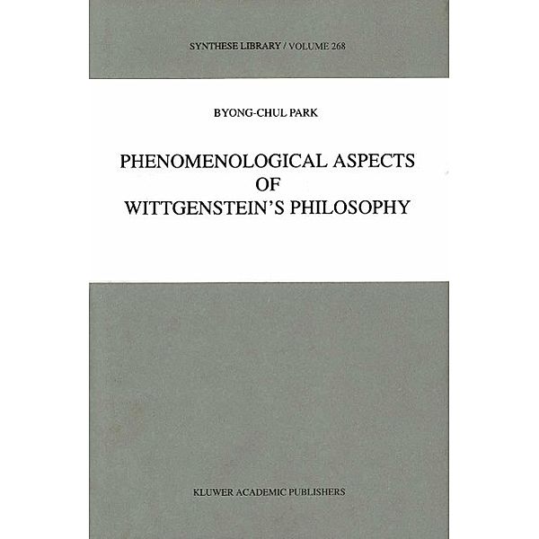 Phenomenological Aspects of Wittgenstein's Philosophy / Synthese Library Bd.268, B. -C. Park