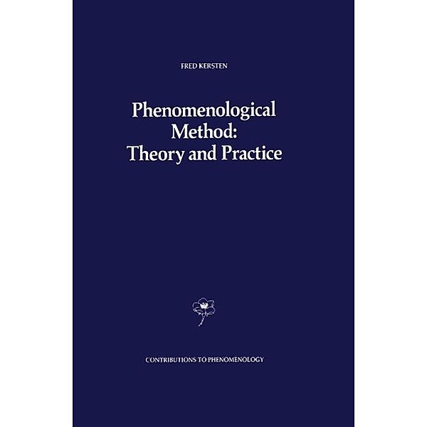 Phenomenological Method: Theory and Practice / Contributions to Phenomenology Bd.1, F. Kersten
