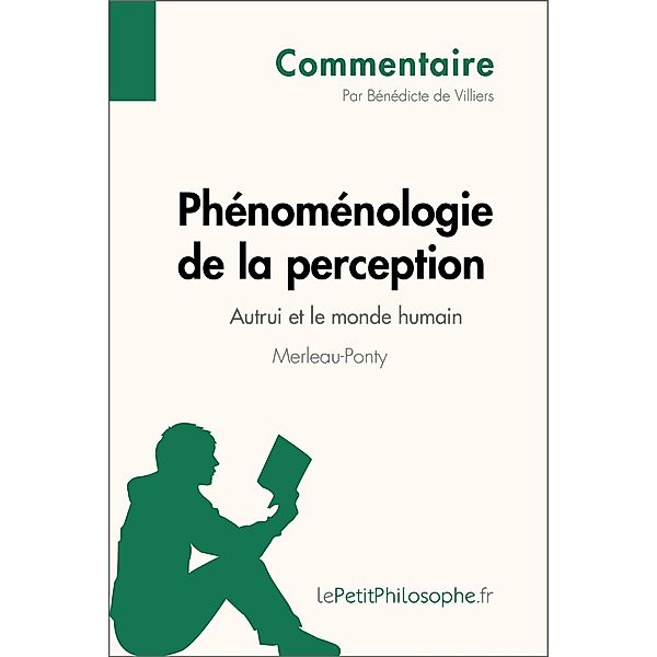 Phénoménologie de la perception de Merleau-Ponty - Autrui et le monde humain (Commentaire), Bénédicte de Villers, Lepetitphilosophe