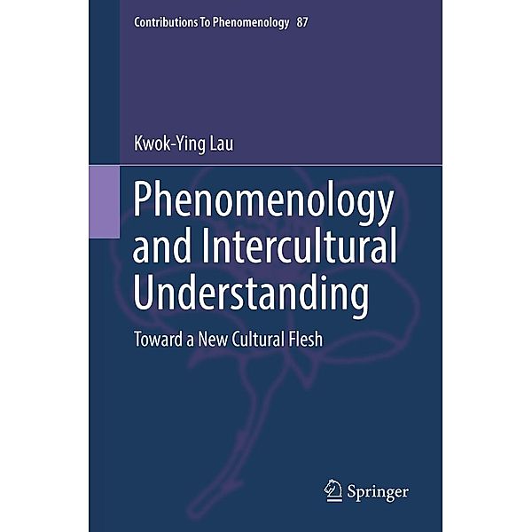 Phenomenology and Intercultural Understanding / Contributions to Phenomenology Bd.87, Kwok-ying Lau