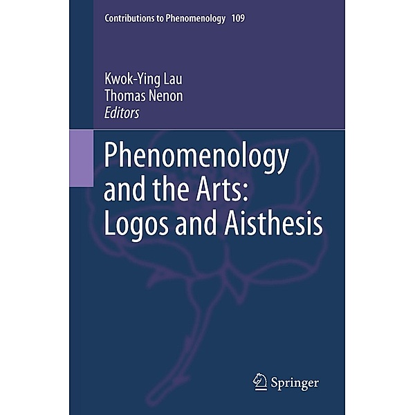Phenomenology and the Arts: Logos and Aisthesis / Contributions to Phenomenology Bd.109