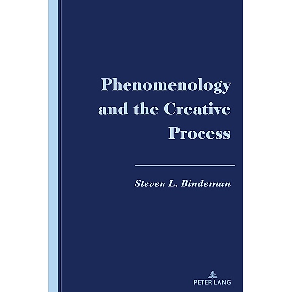 Phenomenology and the Creative Process, Steven L. Bindeman