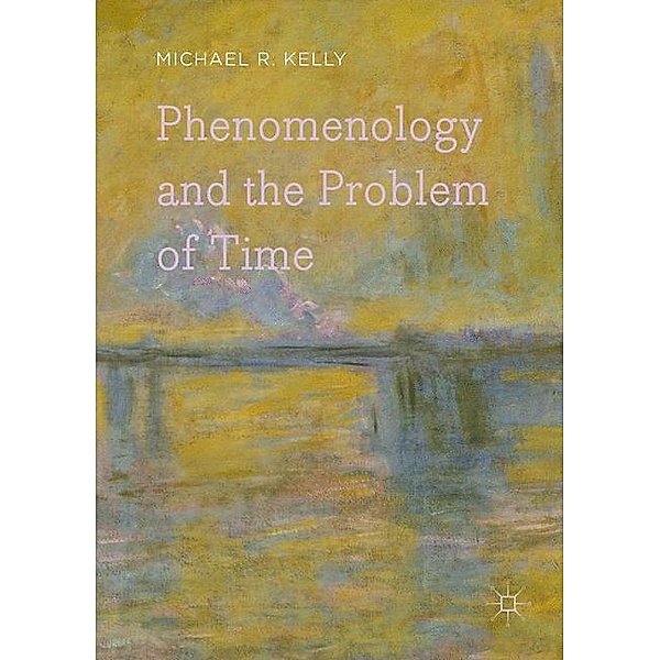 Phenomenology and the Problem of Time, Michael R. Kelly
