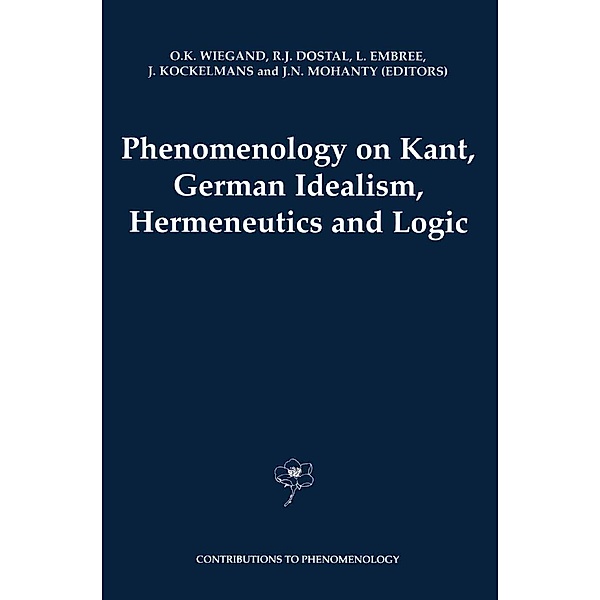 Phenomenology on Kant, German Idealism, Hermeneutics and Logic / Contributions to Phenomenology Bd.39
