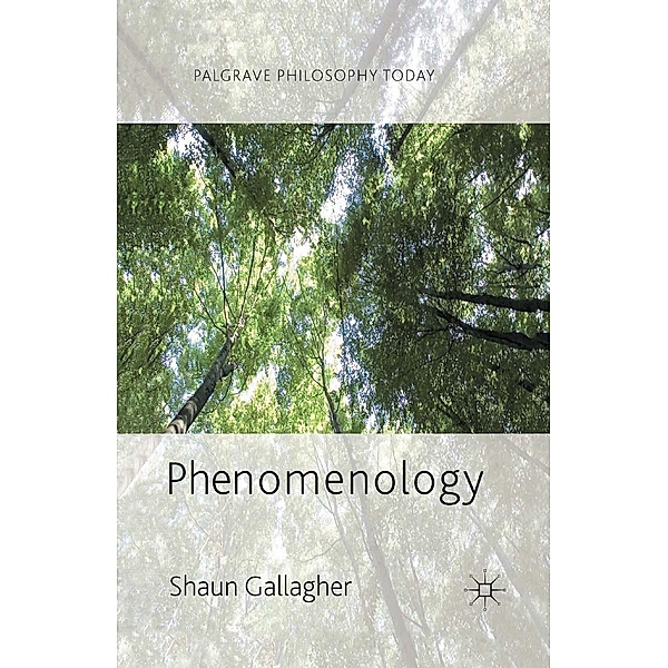 Phenomenology / Palgrave Philosophy Today, Shaun Gallagher