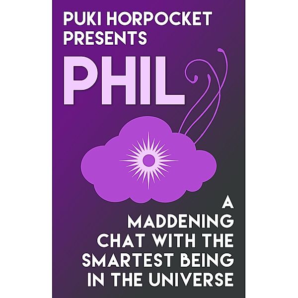 Phil: A Maddening Chat with the Smartest Being in the Universe (Puki Horpocket Presents, #3) / Puki Horpocket Presents, Zachry Wheeler