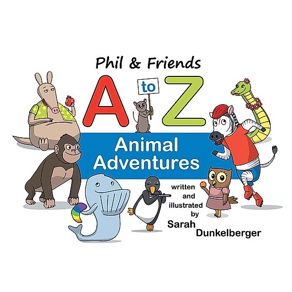 Phil & Friends A to Z Animal Adventures, Sarah Dunkelberger