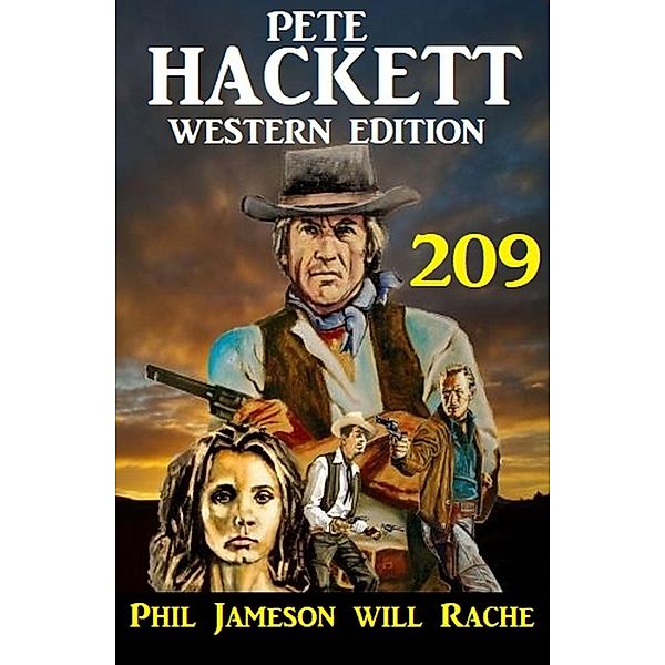 Phil Jameson will Rache: Pete Hackett Western Edition 209, Pete Hackett