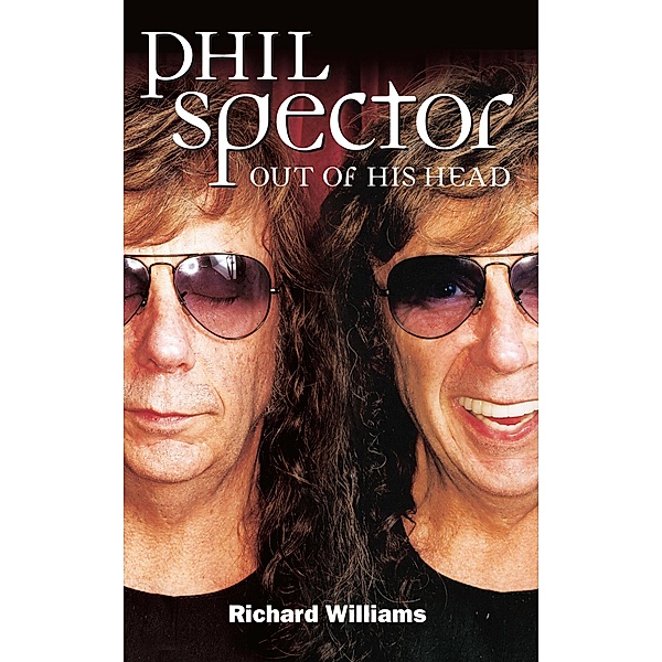 Phil Spector: Out Of His Head, Richard Williams