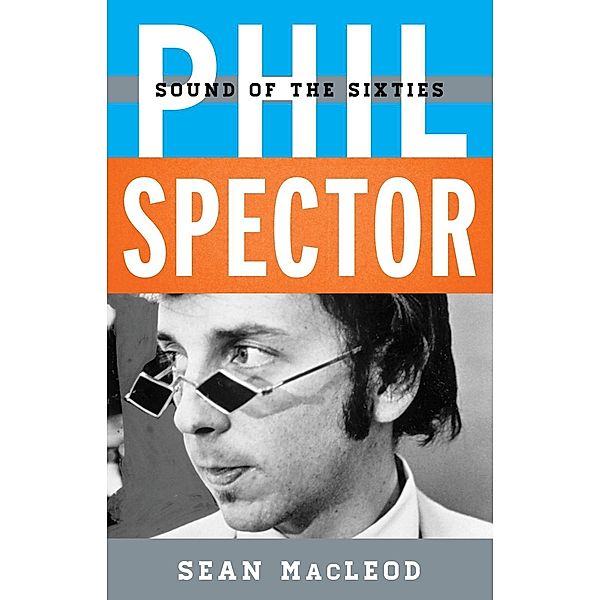 Phil Spector / Tempo: A Rowman & Littlefield Music Series on Rock, Pop, and Culture, Sean Macleod