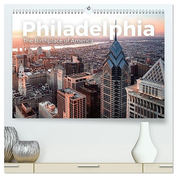 Philadelphia - The Birthplace of America (hochwertiger Premium Wandkalender 2025 DIN A2 quer), Kunstdruck in Hochglanz, Calvendo, M. Scott