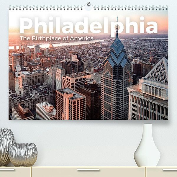 Philadelphia - The Birthplace of America (Premium, hochwertiger DIN A2 Wandkalender 2023, Kunstdruck in Hochglanz), M. Scott