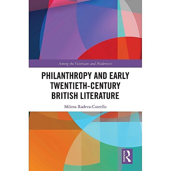 Philanthropy and Early Twentieth-Century British Literature, Milena Radeva-Costello