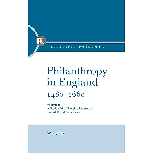 Philanthropy in England, 1480 - 1660, W. K. Jordan