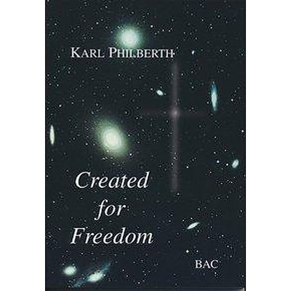 Philberth, K: Created for Freedom, Karl Philberth