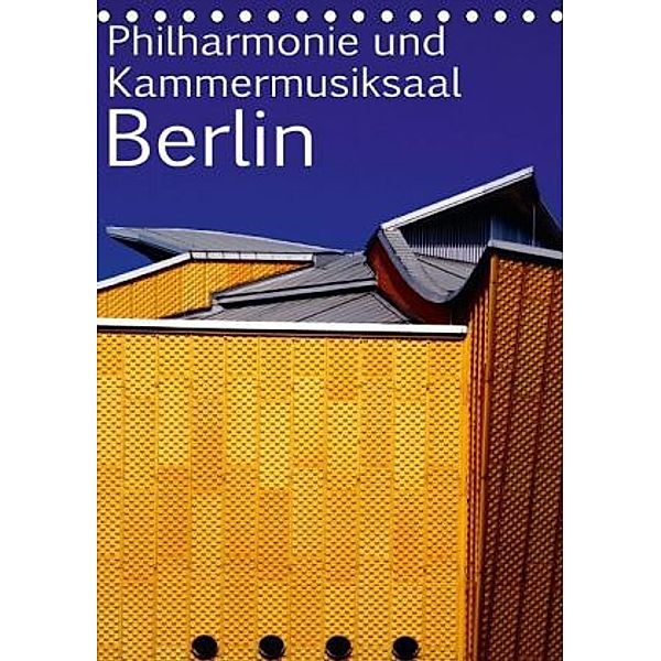 Philharmonie und Kammermusiksaal Berlin (Tischkalender 2016 DIN A5 hoch), Bert Burkhardt